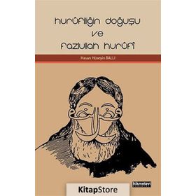 HURÛFILIĞIN DOĞUŞU VE FAZLULLAH HURÛFÎ - HASAN HÜSEYIN BALLI
