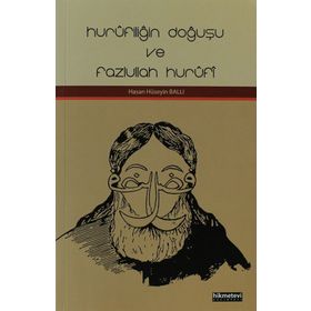 HURÛFILIĞIN DOĞUŞU VE FAZLULLAH HURÛFÎ - HASAN HÜSEYIN BALLI