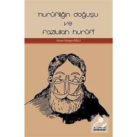 HURÛFILIĞIN DOĞUŞU VE FAZLULLAH HURÛFÎ - HASAN HÜSEYIN BALLI