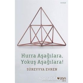 Hurra Aşağılara, Yokuş Aşağılara! - Süreyya Evren