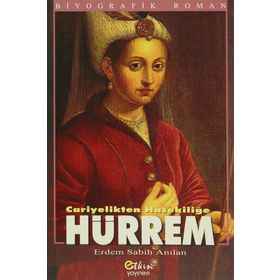 HÜRREM CARIYELIKTEN HASEKİLİĞE - ERDEM SABIH ANILAN