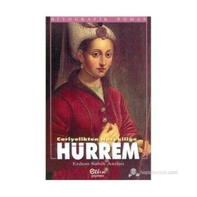 HÜRREM CARIYELIKTEN HASEKİLİĞE - ERDEM SABIH ANILAN