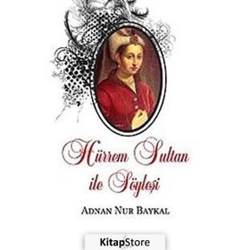HÜRREM SULTAN ILE SÖYLEŞİ - ADNAN NUR BAYKAL