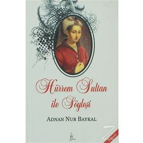 HÜRREM SULTAN ILE SÖYLEŞİ - ADNAN NUR BAYKAL