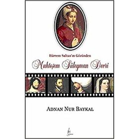 HÜRREM SULTAN'IN GÖZÜNDEN MUHTEŞEM SÜLEYMAN DEVRI - ADNAN NUR BAYKAL