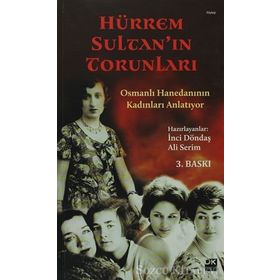 HÜRREM SULTAN'IN TORUNLARI OSMANLI HANEDANININ KADINLARI ANLATIYOR - İNCI DÖNDAŞ;ALI SERIM