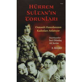 HÜRREM SULTAN'IN TORUNLARI OSMANLI HANEDANININ KADINLARI ANLATIYOR - İNCI DÖNDAŞ;ALI SERIM