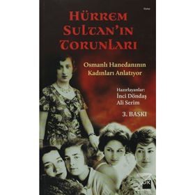 HÜRREM SULTAN'IN TORUNLARI OSMANLI HANEDANININ KADINLARI ANLATIYOR - İNCI DÖNDAŞ;ALI SERIM