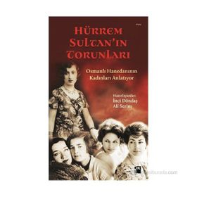 HÜRREM SULTAN'IN TORUNLARI OSMANLI HANEDANININ KADINLARI ANLATIYOR - İNCI DÖNDAŞ;ALI SERIM