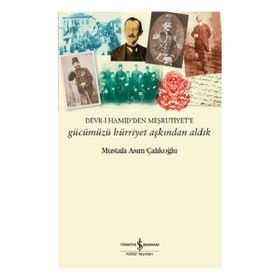 Hürriyet Kahramanı Balkan Dağlarından Dersaadete İsyancı Bir Osmanlı Subayının Meşrütiyet Hatıraları Resneli Niyazi