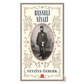 Hürriyet Kahramanı Resneli Niyazi Hatıratı - Resneli Niyazi