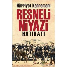Hürriyet Kahramanı Resneli Niyazi Hatıratı - Resneli Niyazi