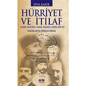 HÜRRİYET VE İTİLAF NASIL DOĞDU, NASIL YAŞADI, NASIL BATTI - ZIYA ŞAKİR