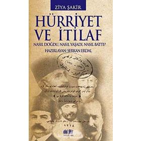 HÜRRİYET VE İTİLAF NASIL DOĞDU, NASIL YAŞADI, NASIL BATTI - ZIYA ŞAKİR