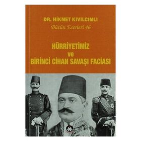 Hürriyetimiz Ve Birinci Cihan Savaşı Faciası - Bütün Eserleri 46 - Hikmet Kıvılcımlı