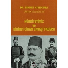 Hürriyetimiz Ve Birinci Cihan Savaşı Faciası - Bütün Eserleri 46 - Hikmet Kıvılcımlı