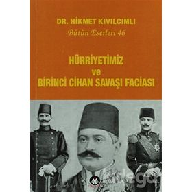 Hürriyetimiz Ve Birinci Cihan Savaşı Faciası - Bütün Eserleri 46 - Hikmet Kıvılcımlı