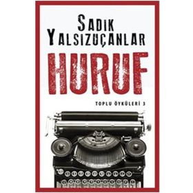 Huruf - Toplu Öyküler 3 - Sadık Yalsızuçanlar