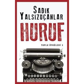 Huruf - Toplu Öyküler 3 - Sadık Yalsızuçanlar