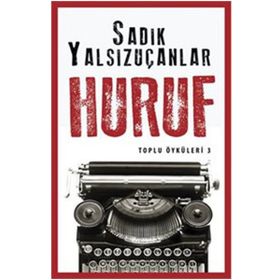 Huruf - Toplu Öyküler 3 - Sadık Yalsızuçanlar