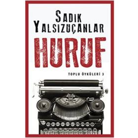 Huruf - Toplu Öyküler 3 - Sadık Yalsızuçanlar