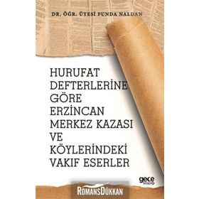 Hurufat Defterlerine Göre Erzincan Merkez Kazası Ve Köylerindeki Vakıf Eserler - Kolektif