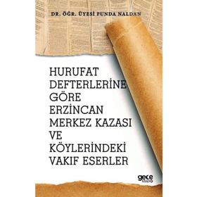 Hurufat Defterlerine Göre Erzincan Merkez Kazası Ve Köylerindeki Vakıf Eserler - Kolektif