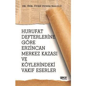 Hurufat Defterlerine Göre Erzincan Merkez Kazası Ve Köylerindeki Vakıf Eserler - Kolektif