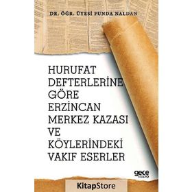 Hurufat Defterlerine Göre Erzincan Merkez Kazası Ve Köylerindeki Vakıf Eserler - Kolektif