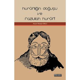 Hurufiliğin Doğuşu Ve Fazlullah Hurufi - Hasan Hüseyin Ballı