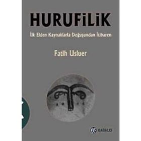 HURUFILIK İLK ELDEN KAYNAKLARLA DOĞUŞUNDAN İTIBAREN - FATIH USLUER