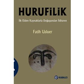 HURUFILIK İLK ELDEN KAYNAKLARLA DOĞUŞUNDAN İTIBAREN - FATIH USLUER