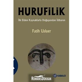 HURUFILIK İLK ELDEN KAYNAKLARLA DOĞUŞUNDAN İTIBAREN - FATIH USLUER