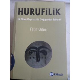 HURUFILIK İLK ELDEN KAYNAKLARLA DOĞUŞUNDAN İTIBAREN - FATIH USLUER