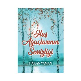 Huş Ağaçlarının Sessizliği - Hakan Yaman