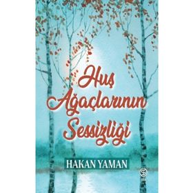 Huş Ağaçlarının Sessizliği - Hakan Yaman