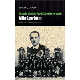 Hüseyin Daniş’in Fuad Köprülü’ye Cevabı Münazaratım - Bedia Koçakoğlu
