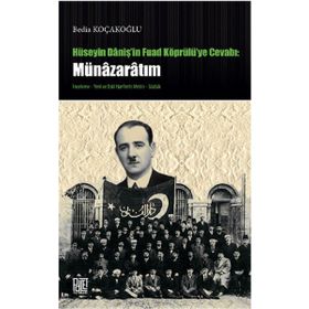 Hüseyin Daniş’in Fuad Köprülü’ye Cevabı Münazaratım - Bedia Koçakoğlu