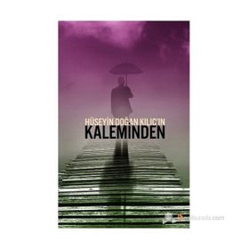 HÜSEYIN DOĞAN KILIÇIN KALEMINDEN - HÜSEYIN DOĞAN KILIÇ