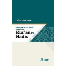 Hüseyin Hansu Hadisçilik ve Kur'ancılık Kıskacında Kuran ve Hadis