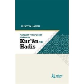 Hüseyin Hansu Hadisçilik ve Kur'ancılık Kıskacında Kuran ve Hadis