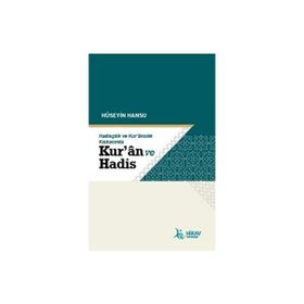 Hüseyin Hansu Hadisçilik ve Kur'ancılık Kıskacında Kuran ve Hadis