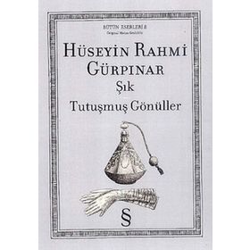 HÜSEYIN RAHMI GÜRPINAR ŞIK & TUTUŞMUŞ GÖNÜLLER - GENEL