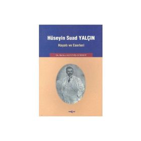 Hüseyin Suad Yalçın Hayatı ve Eserleri - Belkıs Altuniş Gürsoy