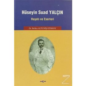 Hüseyin Suad Yalçın Hayatı ve Eserleri - Belkıs Altuniş Gürsoy
