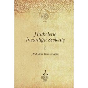 Hutbelerle İnsanlığa Sesleniş 1 Abdullah Demircioğlu