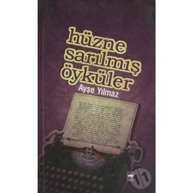 HÜZNE SARILMIŞ ÖYKÜLER - AYŞE YILMAZ