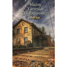 Hüzne Yatırıldı Yüreklerimiz - Halil İçöz