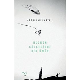 Hüznün Gölgesinde Bir Ömür Abdullah Kartal