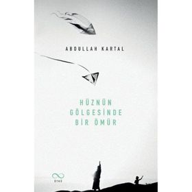 Hüznün Gölgesinde Bir Ömür Abdullah Kartal